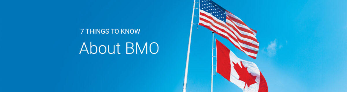 7 Things to Know About BMO